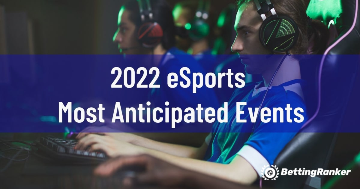 Najbolj pričakovani dogodki eSports 2022