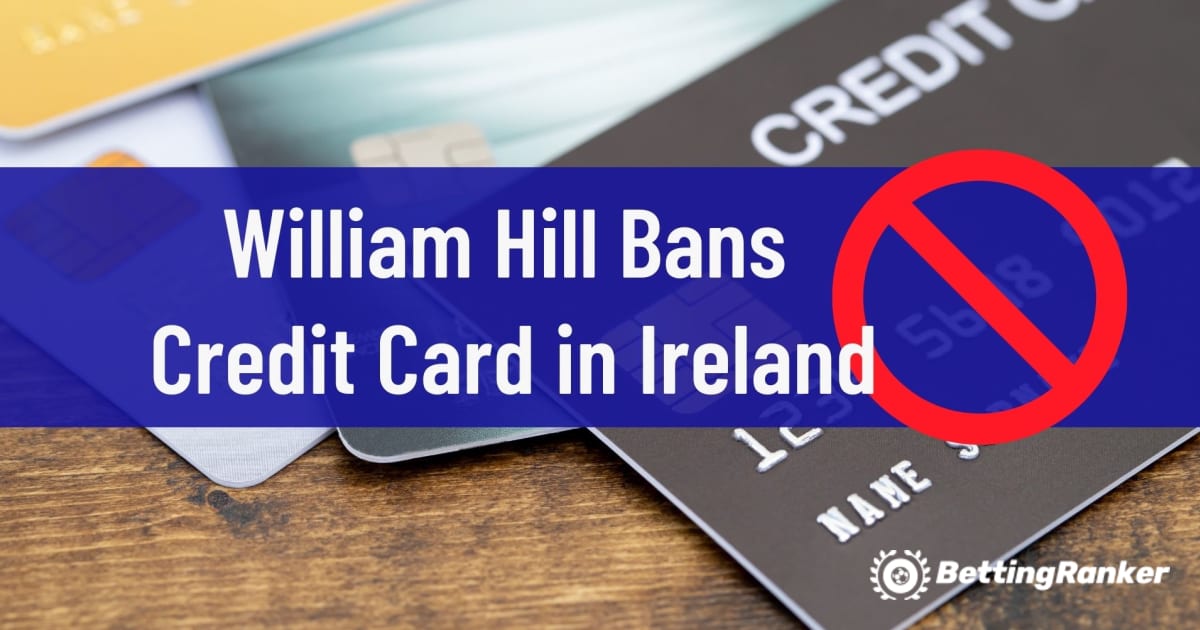 William Hill prepoveduje kreditno kartico na Irskem