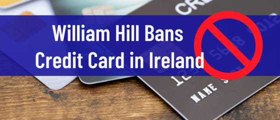 William Hill prepoveduje kreditno kartico na Irskem